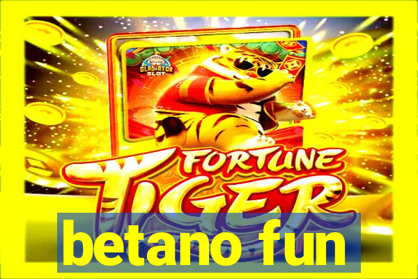 betano fun